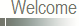 Welcome